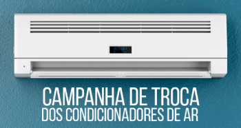 Campanha de troca dos condicionadores de ar